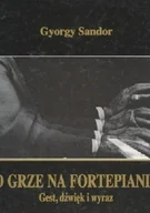 Książki o kulturze i sztuce - O grze na fortepianie - miniaturka - grafika 1