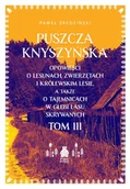 Felietony i reportaże - Puszcza Knyszyńska. Opowieści o lesunach, zwierzętach i królewskim lesie, a także o tajemnicach w gł - Paweł Średziński - książka - miniaturka - grafika 1