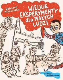 Agora Wielkie eksperymenty dla małych ludzi - Wojciech Mikołuszko, Joanna Rzezak - Literatura popularno naukowa dla młodzieży - miniaturka - grafika 1