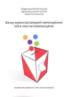 Polityka i politologia - UMCS Wydawnictwo Uniwersytetu Marii Curie-Skłodows Barwy wyborczej kampanii samorządowej 2014 roku na Lubelszczyźnie - Adamik-Szysiak Małgorzata, Łukasik-Turecka Agnieszka, Beata Romiszewska - miniaturka - grafika 1