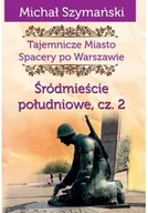 Przewodniki - Ciekawe Miejsca Tajemnicze miasto 4 Śródmieście południowe Część 2 - Michał Szymański - miniaturka - grafika 1