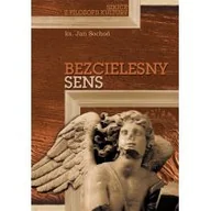 Filozofia i socjologia - Polskie Towarzystwo Tomasza z Akwinu Bezcielesny sens. Szkice z filozofii kultury Jan Sochoń - miniaturka - grafika 1