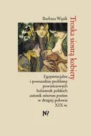 Filologia i językoznawstwo - Troska siostrą kobiety. Egzystencjalne i powszednie problemy powieściowych bohaterek polskich pisarek minorum gentium w drugiej połowie XIX w. - miniaturka - grafika 1