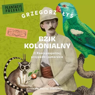 Bzik kolonialny. II Rzeczpospolitej przypadki zamorskie - Audiobooki - historia - miniaturka - grafika 1