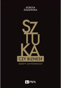 Sztuka Czy Biznes Sekrety Antykwariuszy Dorota Żaglewska - Książki o kulturze i sztuce - miniaturka - grafika 2