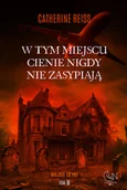 Horror, fantastyka grozy - W tym miejscu cienie nigdy nie zasypiają - Catherine Reiss - książka - miniaturka - grafika 1