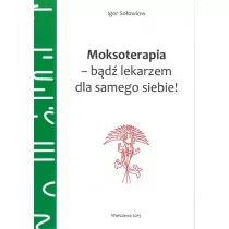 Moksoterapia - bądź lekarzem dla samego siebie - Sołowiow Igor - Zdrowie - poradniki - miniaturka - grafika 1