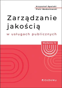 Zarządzanie jakością w usługach publicznych (Wyd. IV) - Krzysztof Opolski, Piotr Modzelewski - książka - Podręczniki dla szkół wyższych - miniaturka - grafika 1