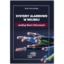 WIEDZA I PRAKTYKA Systemy alarmowe w wojsku według Norm Obronnych Stefan Jerzy Siudalski