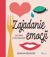 Zdrowie - poradniki - Zajadanie Emocji Jak Sobie Z Tym Poradzić Maggan Hagglund - miniaturka - grafika 1