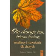 Religia i religioznawstwo - Fides Tomasz Ważny Oto choruje ten którego kochasz - miniaturka - grafika 1