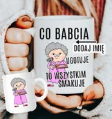 Gadżety dla niej i dla niego - Kubek dla babci z imieniem - CO BABCIA UGOTUJE TO WSZYSTKIEM SMAKUJE - miniaturka - grafika 1