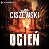 Audiobooki - kryminał, sensacja, thriller - Ogień Marcin Ciszewski - miniaturka - grafika 1