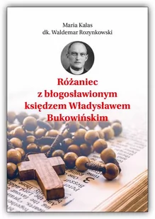 Różaniec z błogosławionym Księdzem Władysławem Bukowińskim - Religia i religioznawstwo - miniaturka - grafika 1
