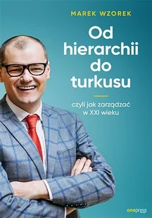 Od hierarchii do turkusu, czyli jak zarządzać w XXI wieku - E-booki - biznes i ekonomia - miniaturka - grafika 1