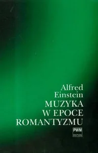 Muzyka w epoce Romantyzmu - Książki o kulturze i sztuce - miniaturka - grafika 1