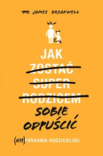 Jak sobie odpuścić. (Nie)poradnik rodzicielski - Miłość, seks, związki - miniaturka - grafika 3
