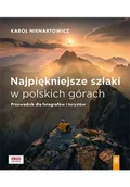 Przewodniki - Najpiękniejsze szlaki w polskich górach. Przewodnik dla fotografów i turystów - Karol Nienartowicz - miniaturka - grafika 1