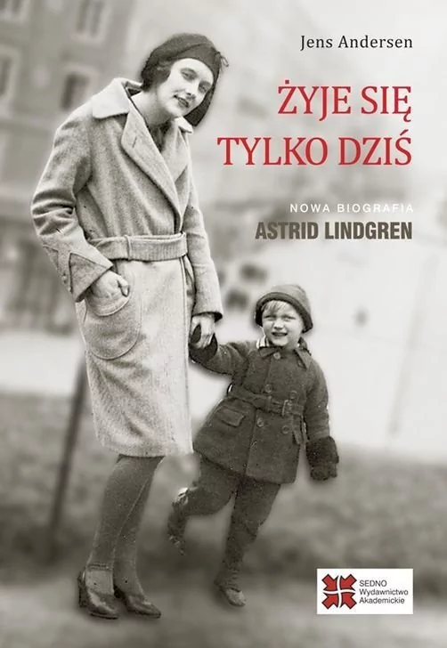 Sedno Żyje się tylko dziś Nowa biografia Astrid Lindgren