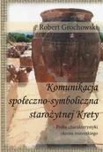Historia świata - Silva Rerum Komunikacja społeczno-symboliczna starożytnej Krety - Grochowski Robert - miniaturka - grafika 1