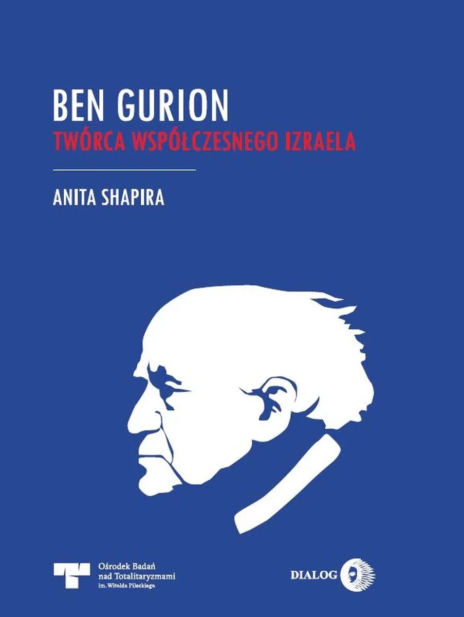 Dialog Ben Gurion. Twórca współczesnego Izraela Anita Shapira