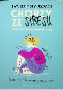 Chorzy ze stresu Problemy psychosomatyczne Kempisty-Jeznach Ewa - Psychologia - miniaturka - grafika 3