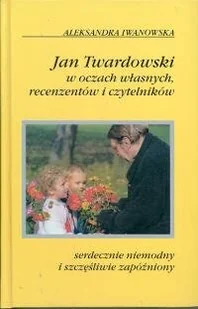 Jan Twardowski w Oczach Własnych, Recenzentów i Czytelników - Pamiętniki, dzienniki, listy - miniaturka - grafika 1