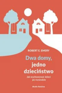 DWA DOMY JEDNO DZIECIŃSTWO JAK WYCHOWAĆ DZIECI PO ROZWODZIE LETNIA WYPRZEDAŻ DO 80% - Psychologia - miniaturka - grafika 2