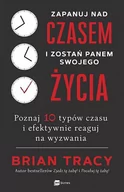 Poradniki hobbystyczne - Zapanuj Nad Czasem I Zostań Panem Swojego Życia Poznaj 10 Typów Czasu I Efektywnie Reaguj Na Wyzwania Brian Tracy - miniaturka - grafika 1