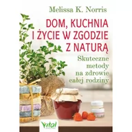 Zdrowie - poradniki - Vital Dom, kuchnia i życie w zgodzie z naturą. Skuteczne metody na zdrowie całej rodziny - MELISSA K. NORRIS - miniaturka - grafika 1