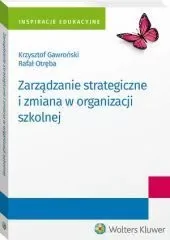 Wolters Kluwer Zarządzanie strategiczne i zmiana w organizacji szkolnej Gawroński Krzysztof,  Otręba Rafał - Prawo - miniaturka - grafika 1
