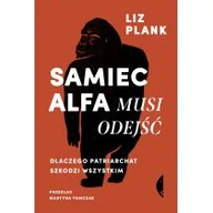 Felietony i reportaże - CZARNE Samiec alfa musi odejść - Liz Plank, Liz Plank - miniaturka - grafika 1
