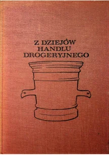 Z dziejów handlu drogeryjnego - Książki o kulturze i sztuce - miniaturka - grafika 1