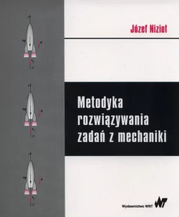 Metodyka rozwiązywania zadań z mechaniki - Józef Nizioł - Technika - miniaturka - grafika 1