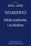 Filozofia i socjologia - Marek Derewiecki Szkoła marburska i jej idealizm - Władysław Tatarkiewicz - miniaturka - grafika 1