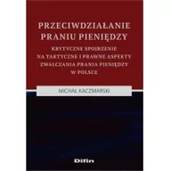 Prawo - Kaczmarski Michał Przeciwdziałanie praniu pieniędzy. krytyczne spojrzenie na taktyczne i prawne aspekty zwalczania prania pieniędzy w polsce - mamy na stanie, wyślemy... - miniaturka - grafika 1