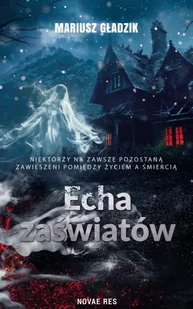 Echa zaświatów - Mariusz Gładzik - Horror, fantastyka grozy - miniaturka - grafika 1
