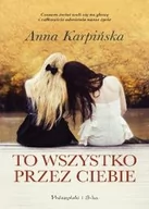 Powieści - Prószyński Media To wszystko przez ciebie - Anna Karpińska - miniaturka - grafika 1