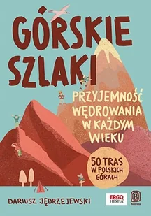 Górskie szlaki. Przyjemność wędrowania w każdym wieku. 50 tras w polskich górach - Dariusz Jędrzejewski - Przewodniki - miniaturka - grafika 1