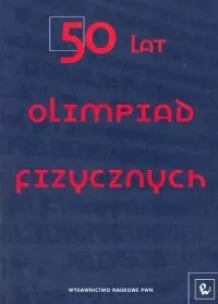 Wydawnictwo Naukowe PWN 50 lat olimpiad fizycznych - PWN - Materiały pomocnicze dla uczniów - miniaturka - grafika 1