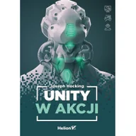 Książki o programowaniu - Helion Unity w akcji Joseph Hocking - miniaturka - grafika 1
