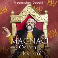 Audiobooki - literatura piękna - Magnaci. Ostatni polski król - miniaturka - grafika 1