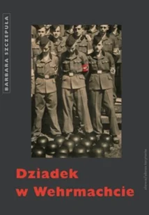Dziadek w Wehrmachcie - Wywiady - miniaturka - grafika 1