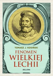 BELLONA Fenomen Wielkiej Lechii - Tomasz J. Kosiński - Historia świata - miniaturka - grafika 2