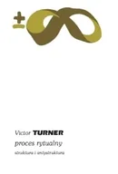 Publicystyka - Proces rytualny. Struktura i antystruktura - Victor Turner - miniaturka - grafika 1