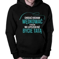 Bluzy męskie - Chociaż kocham wędkować to nie ma nic lepszego niż bycie tatą - męska bluza z nadrukiem - miniaturka - grafika 1
