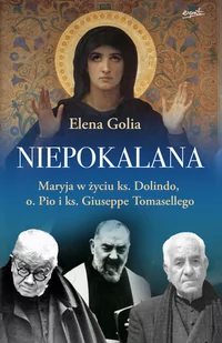 ESPRIT Niepokalana. Maryja w życiu ks. Dolindo, o. Pio i ks. Giuseppe Tomasellego - Elena Golia - Religia i religioznawstwo - miniaturka - grafika 1