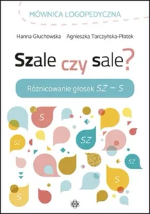 Szale czy sale? Różnicowanie głosek Sz-S - Hanna Głuchowska, Agnieszka Tarczyńska-Płatek - Pedagogika i dydaktyka - miniaturka - grafika 1