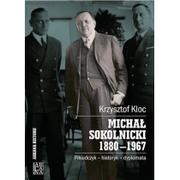 Biografie i autobiografie - Arcana Michał Sokolnicki 1880-1967. Piłsudczyk - historyk - dyplomata Krzysztof Kloc - miniaturka - grafika 1