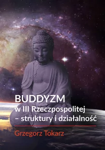 FNCE Buddyzm w III Rzeczpospolitej - struktury i działalność TOKARZ GRZEGORZ - Religia i religioznawstwo - miniaturka - grafika 2